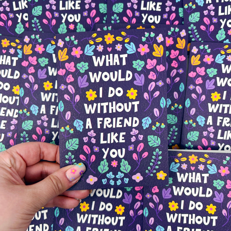 What would I do without a friend like you card