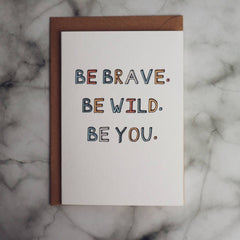 Be brave. Be wild. Be you card