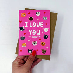 I love you even though you are not a cat card