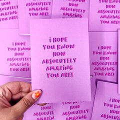 I hope you know how absolutely amazing you are card