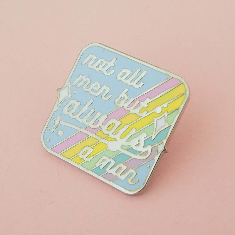 Not all men but always a man enamel pin