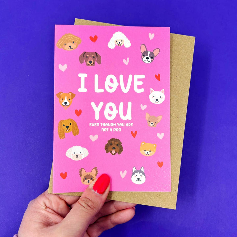 I love you even though you are not a dog card