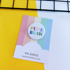 Pure braw pin badge