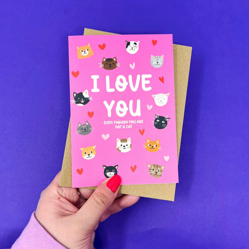 I love you even though you are not a cat card