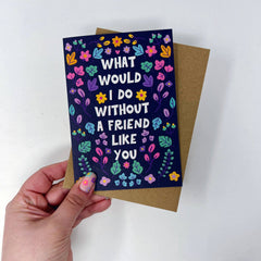 What would I do without a friend like you card