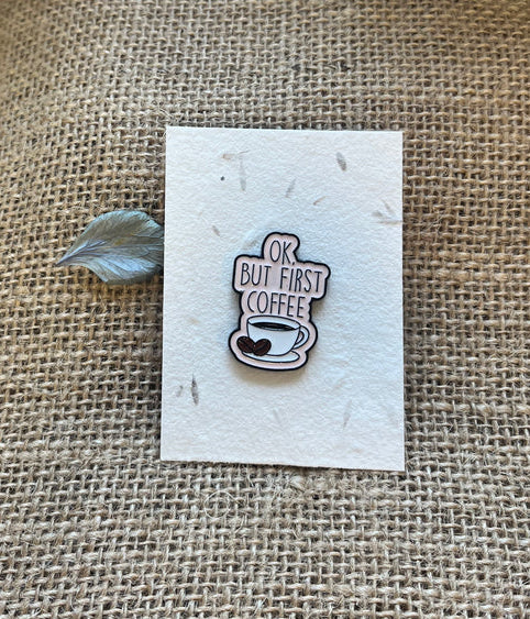 Enamel pin - OK, But First Coffee