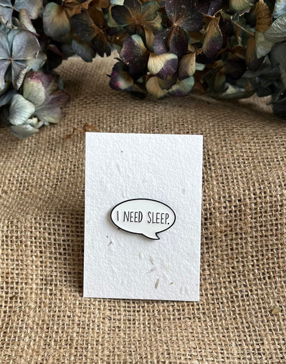 Enamel pin - I Need Sleep