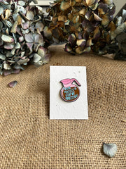 Enamel pin - Pour Myself A Cup Of Ambition
