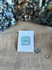 Enamel pin - It's Fine. I'm Fine. Everything's Fine.