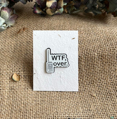 Enamel pin - WTF, over.