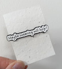 Enamel pin - Maybe Swearing Will Help (2 designs available)