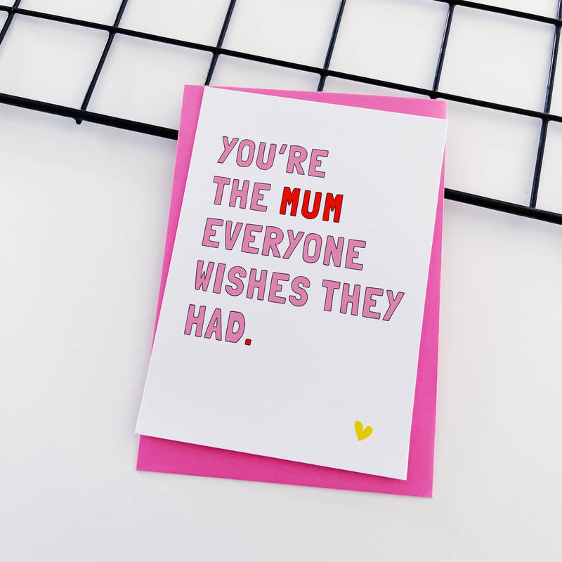 You're the mum everyone wishes they had card