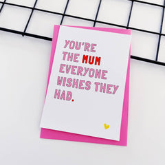 You're the mum everyone wishes they had card