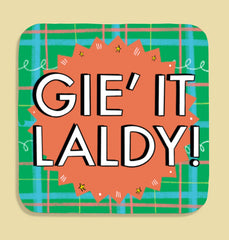 Gie it Laldy! Coaster