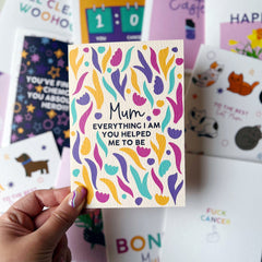 Mum, everything I am you helped me to be card
