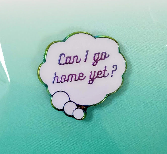 Can I go home yet enamel pin