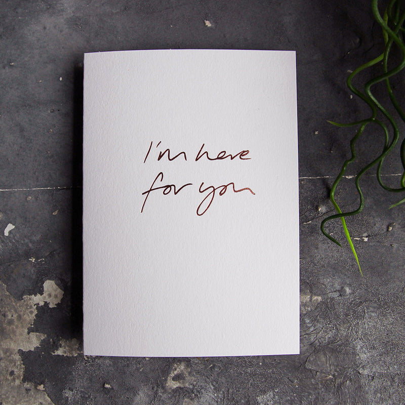 I'm here for you card