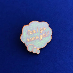 Can I go home yet enamel pin