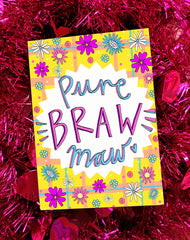 Pure braw maw card