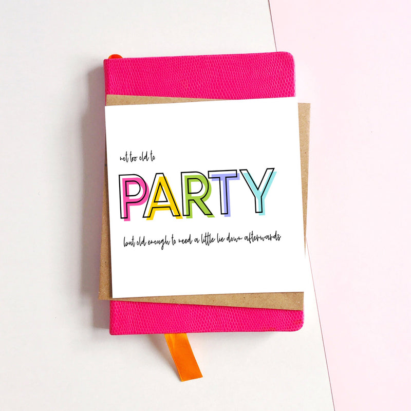 Not too old to party (but old enough to need a little lie down) card