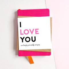 I love you even though you're pretty annoying card