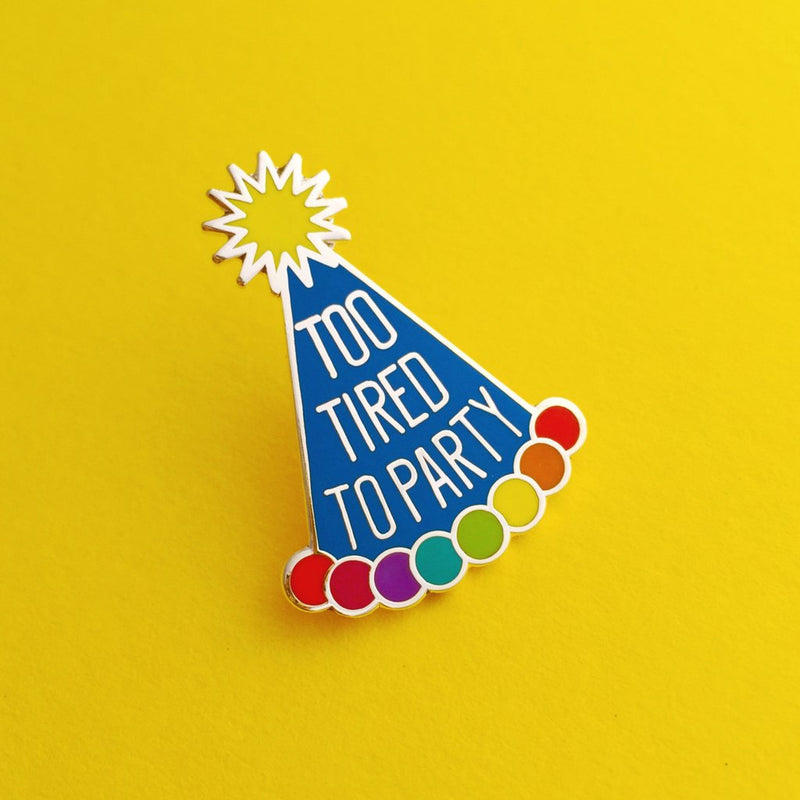 Too tired to party enamel pin